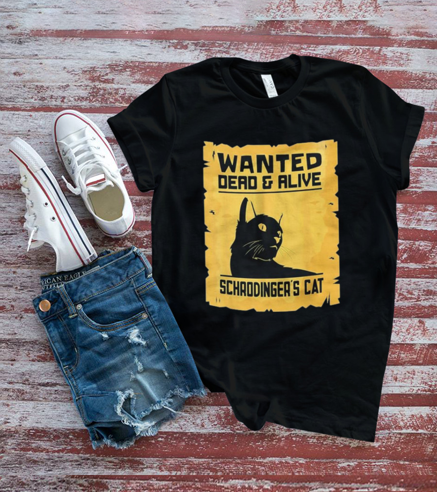 Wanted Dead And Alive Schrodinger’s Cat T-Shirt