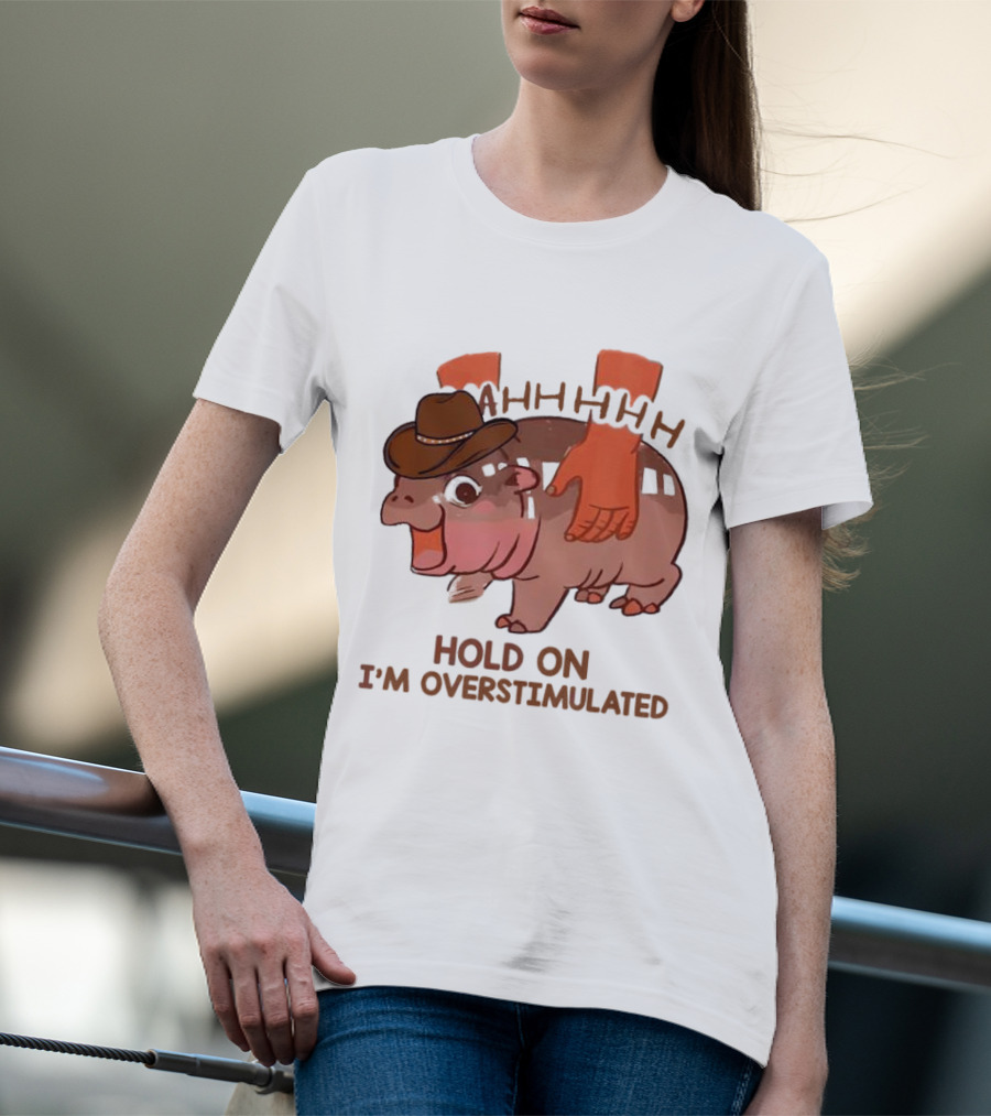 Hold On I'm Overstimulated Cowboy Hippo With Cowboy Hat And Hands T-Shirt