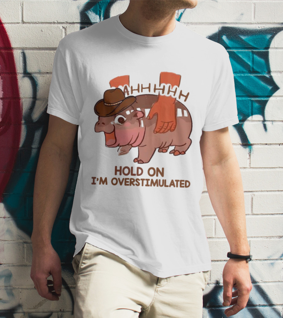 Hold On I'm Overstimulated Cowboy Hippo With Cowboy Hat And Hands T-Shirt