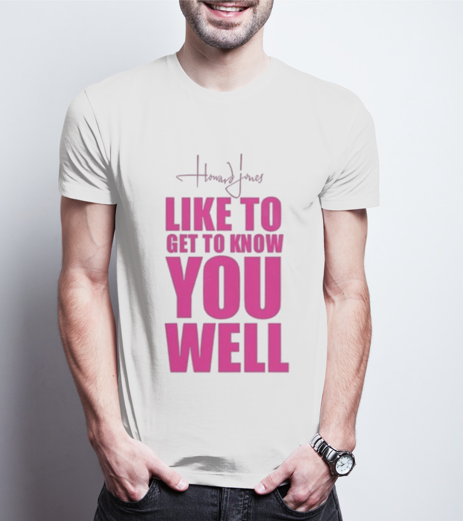 Howard Jones Like To Get To Know You Well T-Shirt