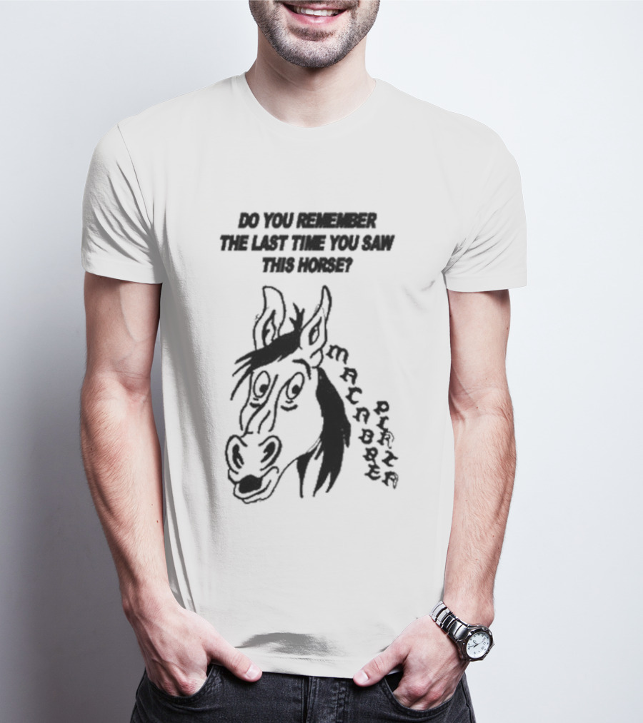Macabre Plaza Do You Remember The Last Time You Saw This Horse T-Shirt