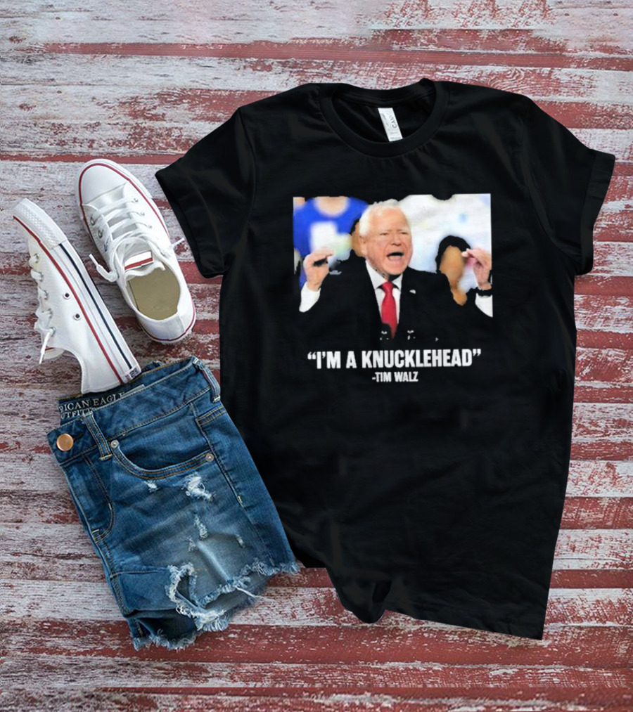 I’m A Knucklehead Quote Tim Walz T-Shirt