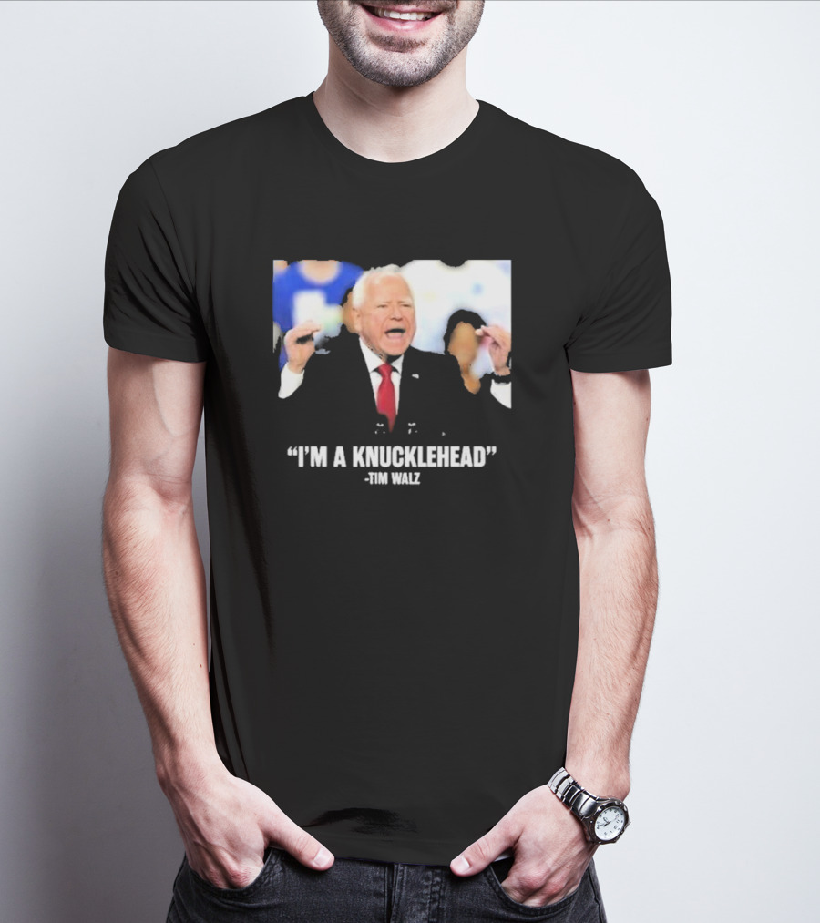 I’m A Knucklehead Quote Tim Walz T-Shirt