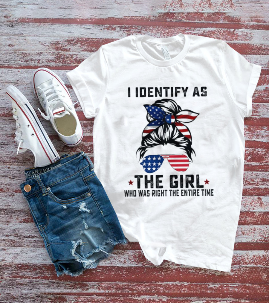 I Identify As The Girl Who Was Right The Entire Time American Flag Sunglasses And Bandana T-Shirt