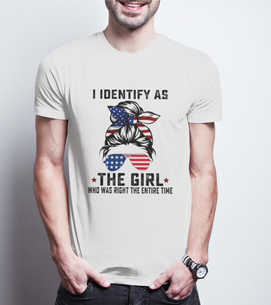 I Identify As The Girl Who Was Right The Entire Time American Flag Sunglasses And Bandana T-Shirt