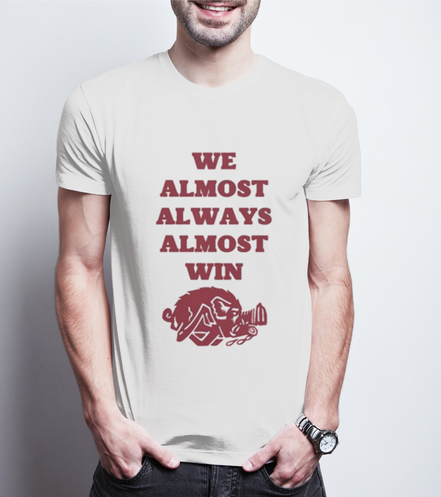 We Almost Always Almost Win Razorback Hog T-Shirt