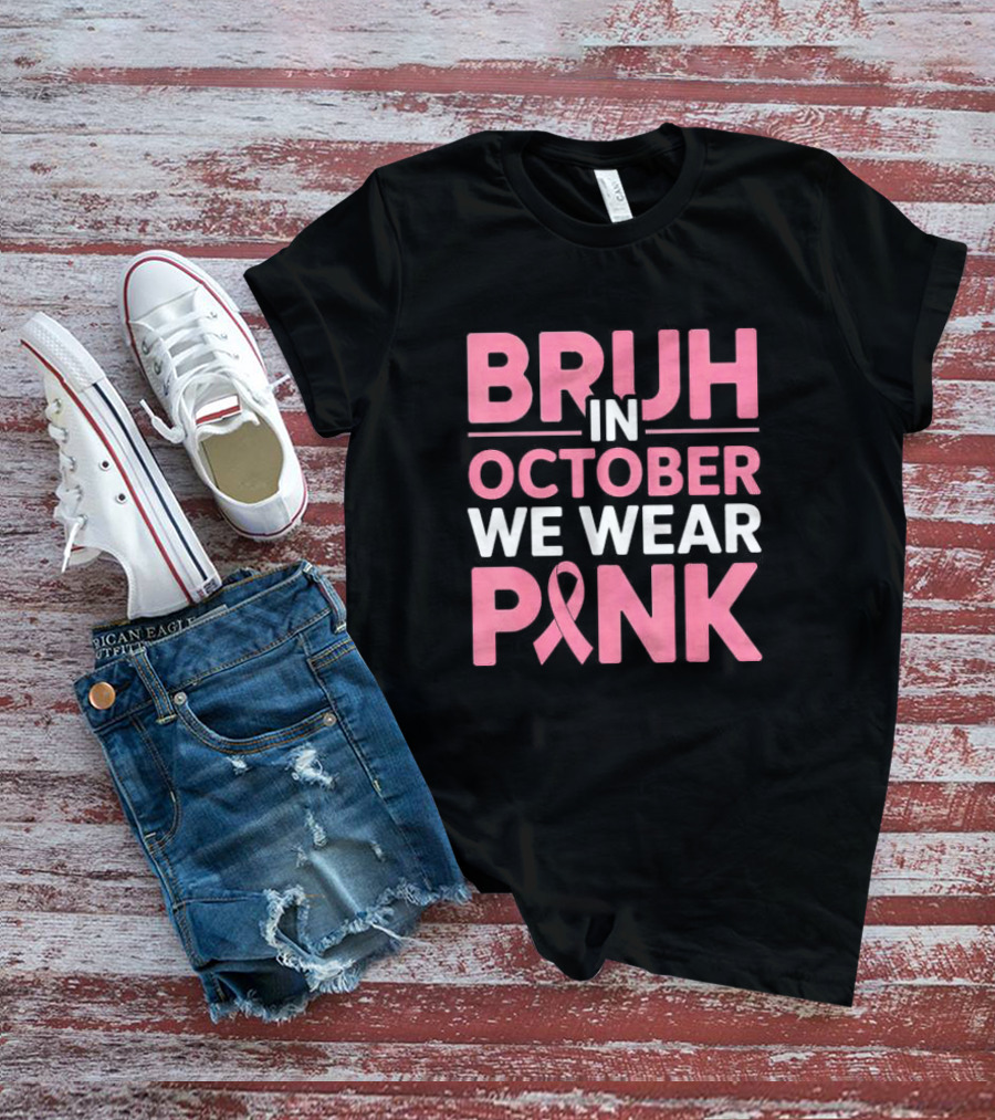 Bruh In October We Wear Pink Breast Cancer Awareness T-Shirt