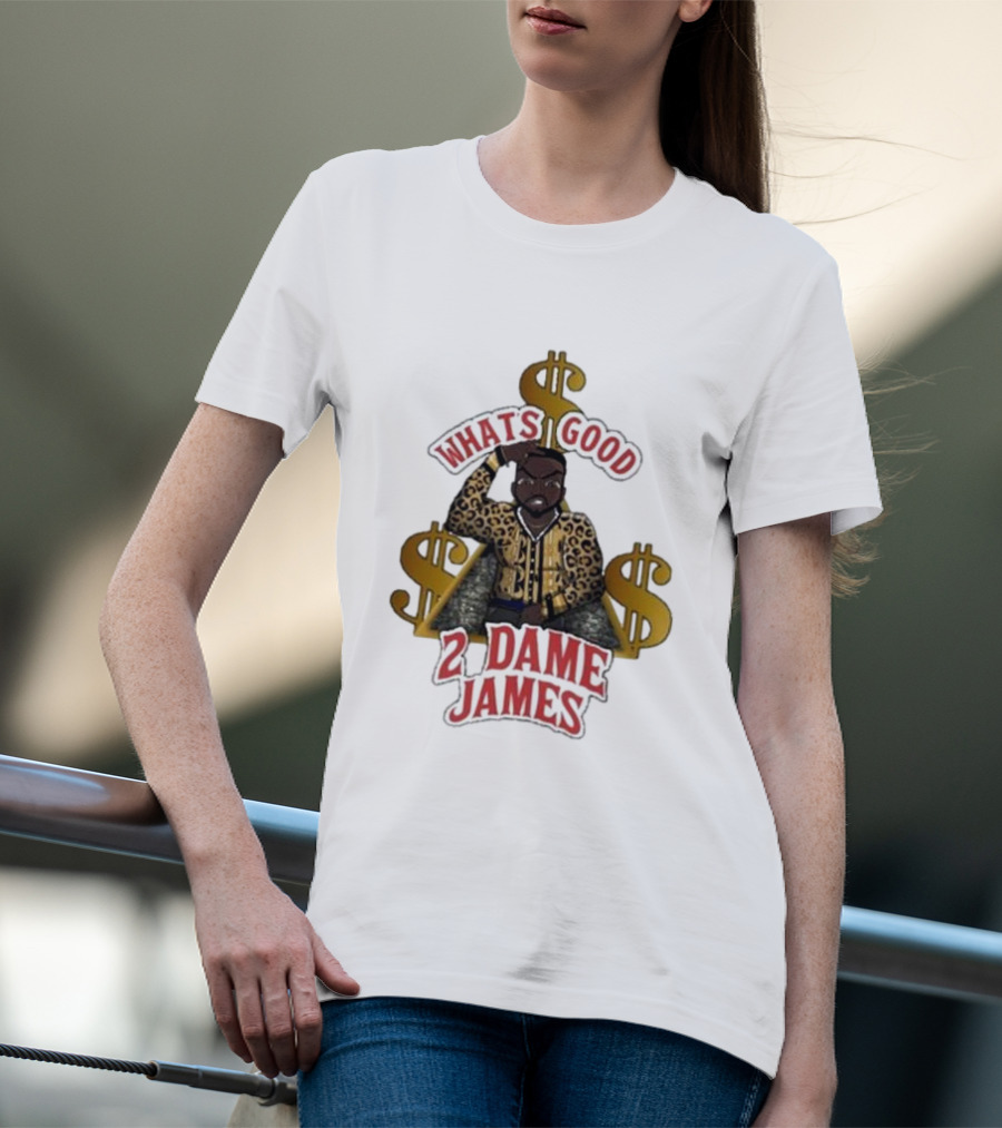 What's Good 2 Dame James Money T-Shirt