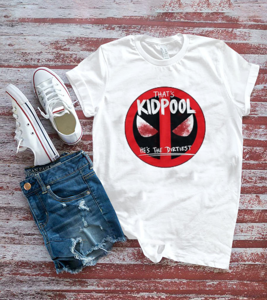 THAT'S KIDPOOL HE'S THE DIRTIEST T-Shirt