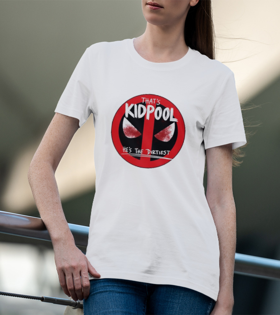 THAT'S KIDPOOL HE'S THE DIRTIEST T-Shirt