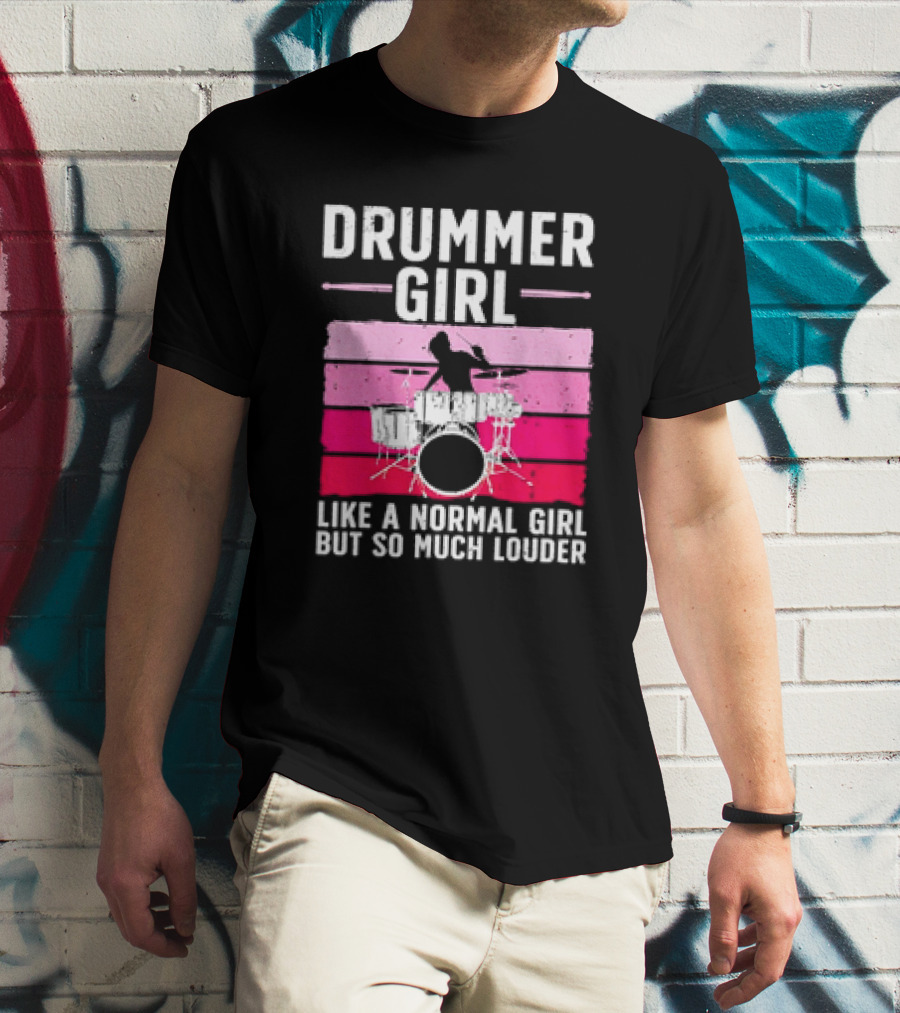 Drummer Girl Like A Normal Girl But So Much Louder Retro Best Drums For Women Drummer Music Band Drum Musician T-Shirt