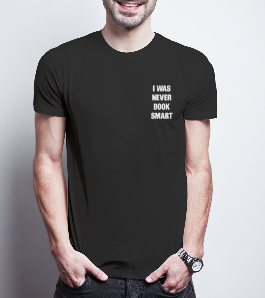 I Was Never Book Smart I’m Money Smart T-Shirt