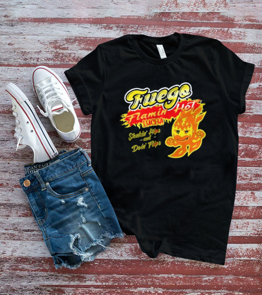 Flamin' Hot Fuego Lucha Shakin' Hips And Doin' Flips T-Shirt