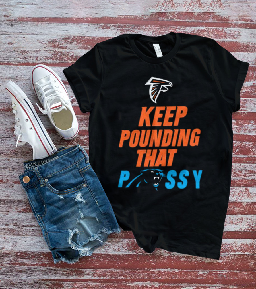 Falcons Panthers Keep Pounding That Pussy T-Shirt