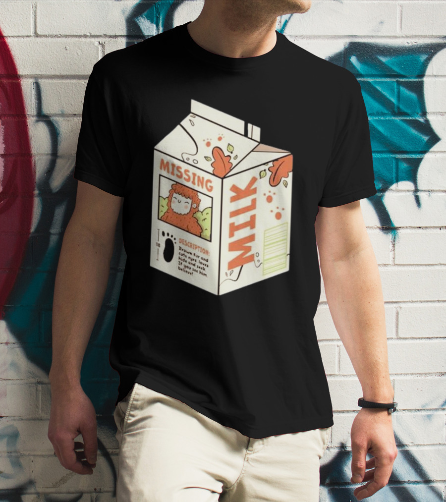 Missing Milk Bigfoot With Brown Fur And Cute Eyes Loves Hide And Seek If You See Him Believe Tobe Fonseca T-Shirt