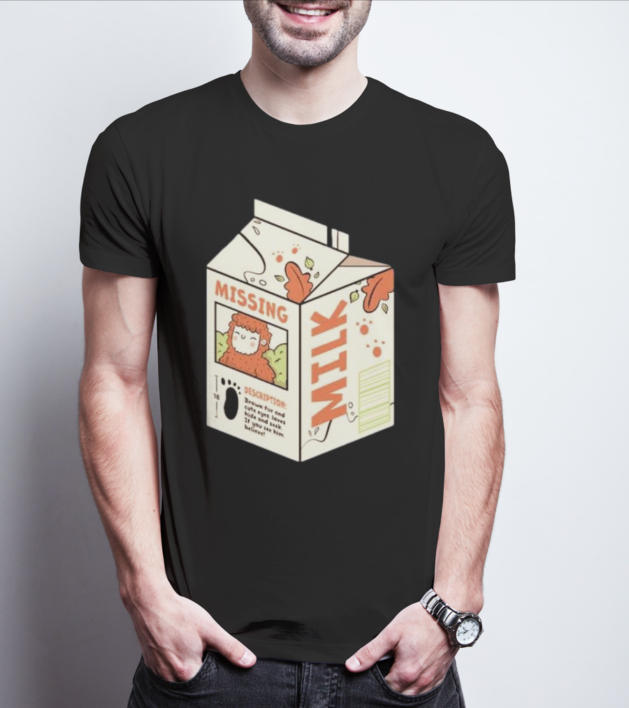 Missing Milk Bigfoot With Brown Fur And Cute Eyes Loves Hide And Seek If You See Him Believe Tobe Fonseca T-Shirt