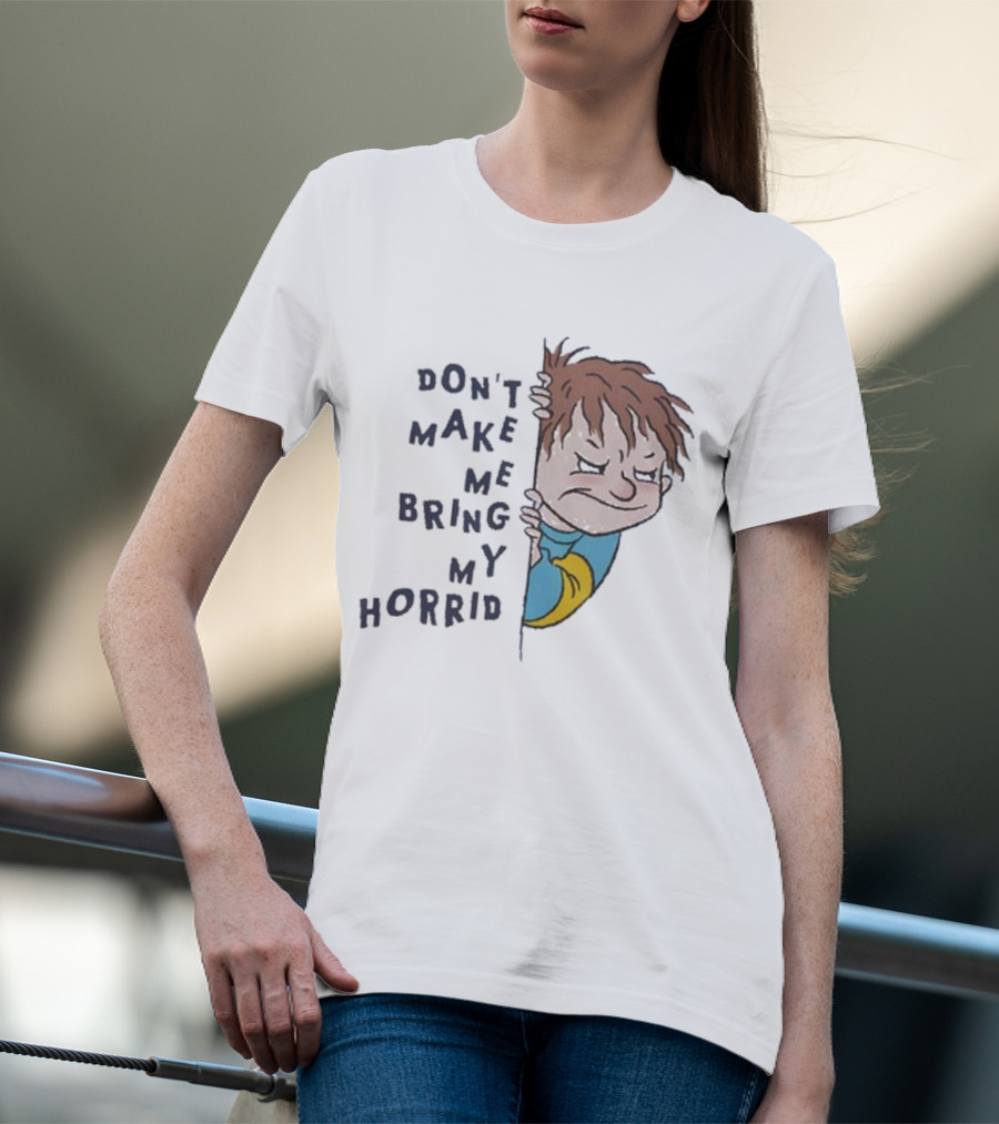 Horrid Henry Don’t Make Me Bring My Horrid T-Shirt