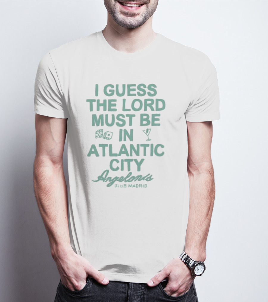 I Guess The Lord Must Be In Atlantic City Angelonis Club Madrid T-Shirt