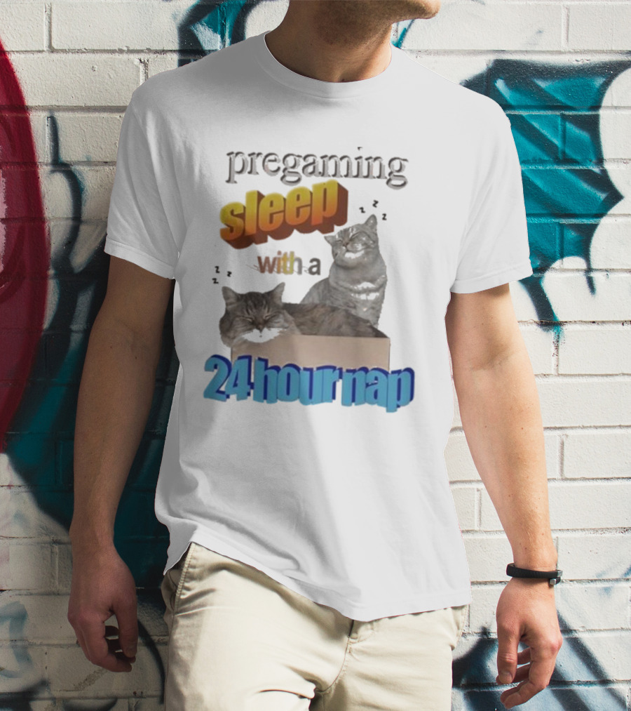 Pregaming Sleep With A 24 Hour Nap Cats In Box T-Shirt