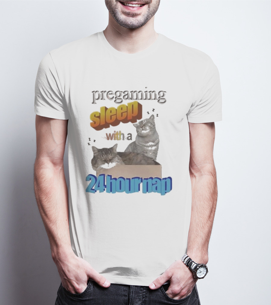 Pregaming Sleep With A 24 Hour Nap Cats In Box T-Shirt