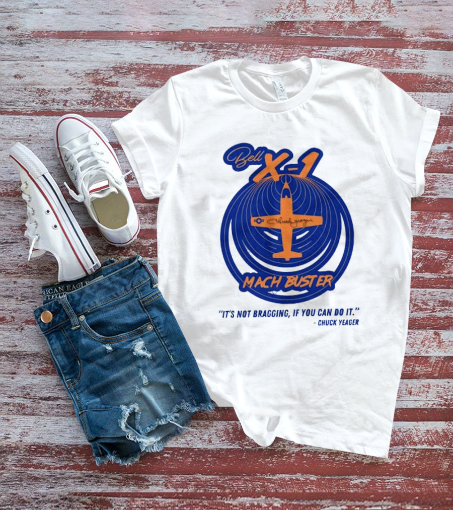 Bell X-1 Chuck Yeager Mach Buster It's Not Bragging If You Can Do It T-Shirt