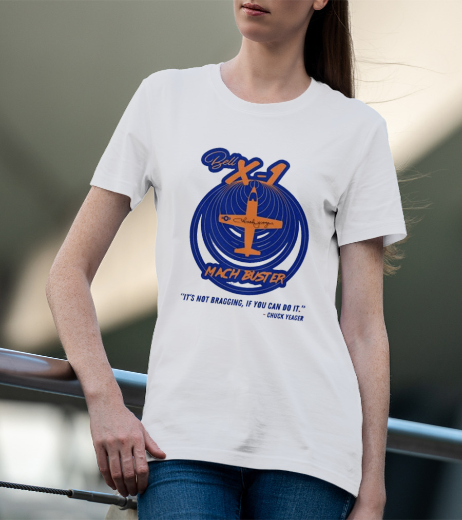 Bell X-1 Chuck Yeager Mach Buster It's Not Bragging If You Can Do It T-Shirt