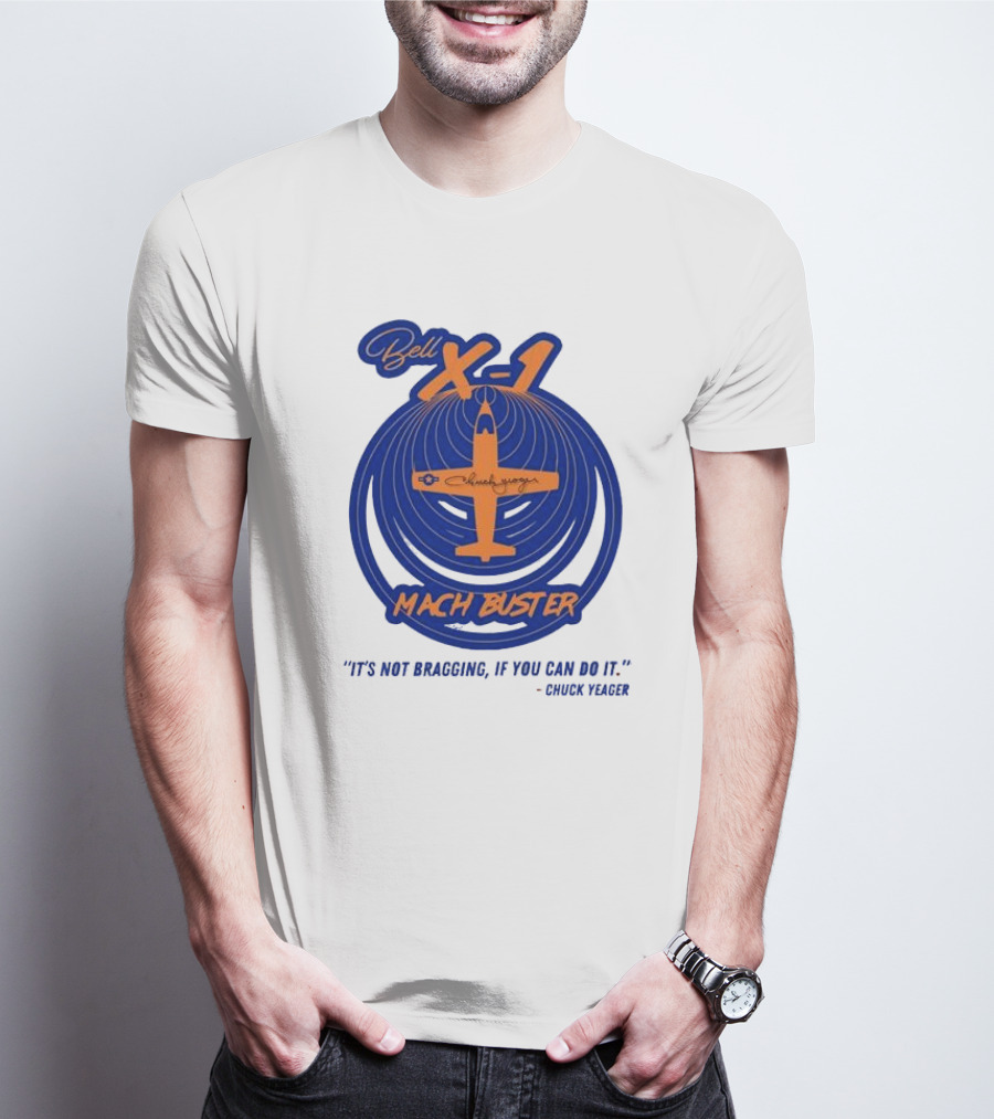 Bell X-1 Chuck Yeager Mach Buster It's Not Bragging If You Can Do It T-Shirt