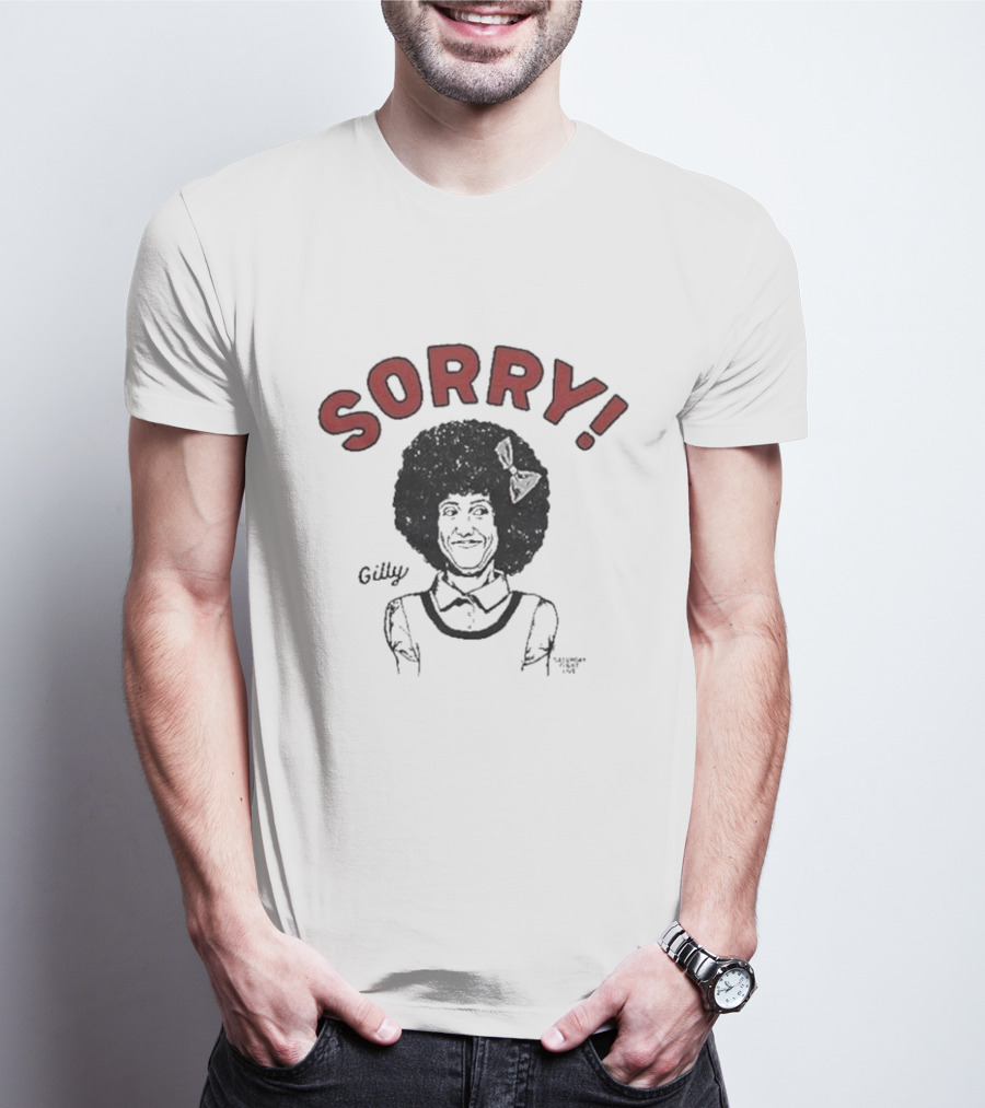 Gilly Sorry Saturday Night Live Sketch Character T-Shirt