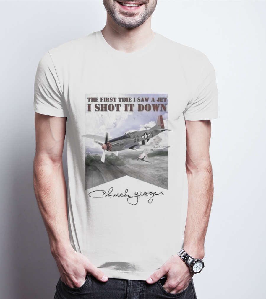 The First Time I Saw A Jet I Shot It Down P-51 Chuck Yeager T-Shirt