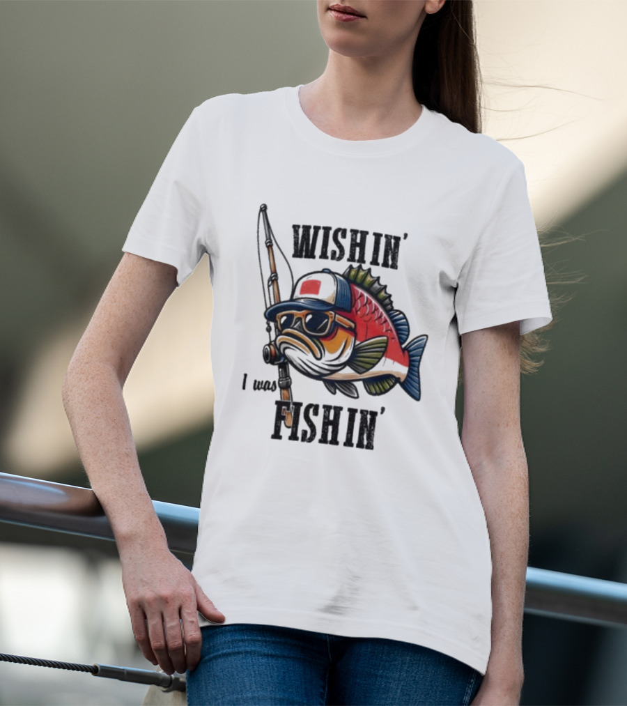 Wishin I Was Fishin Cool Fish With Sunglasses And Fishing Rod T-Shirt