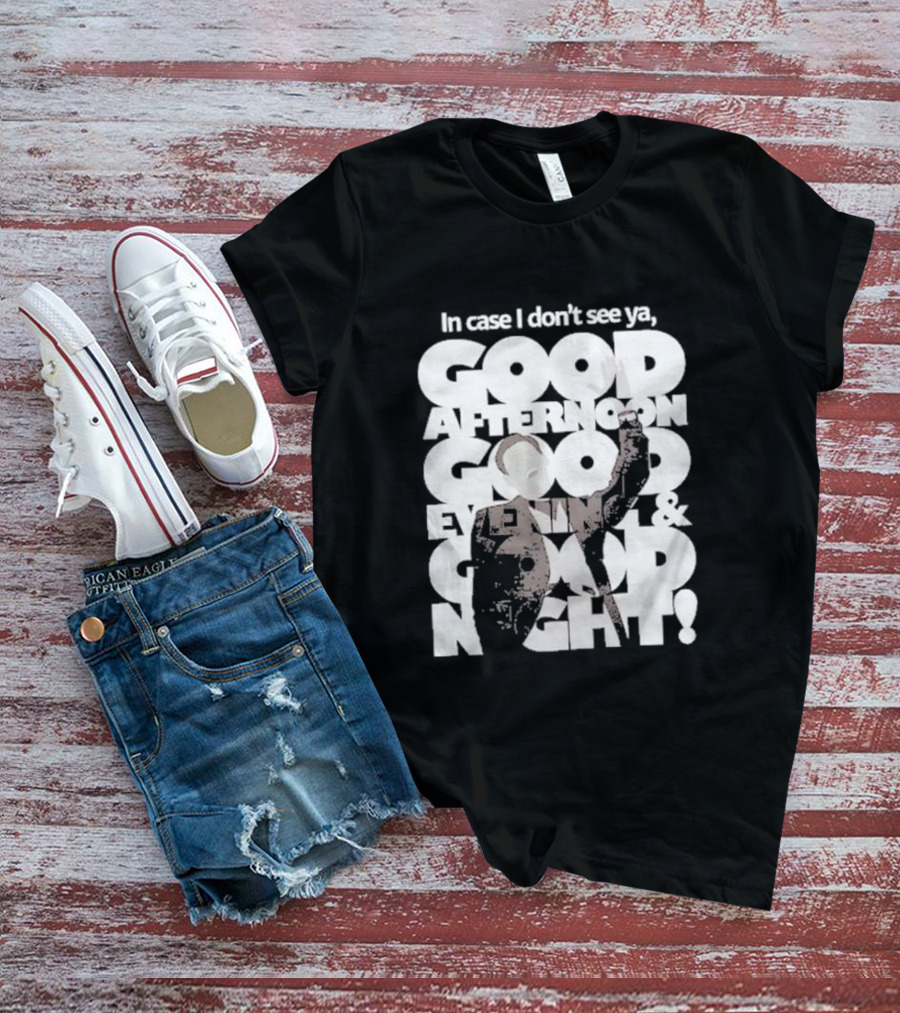 In Case I Don’t See Ya Good Afternoon Good Evening And Good Night Truman Show Reference T-Shirt