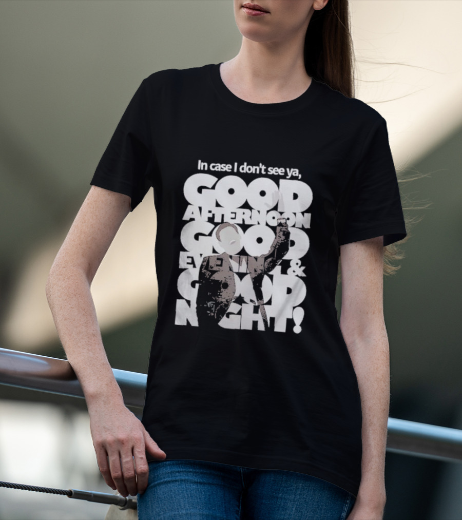 In Case I Don’t See Ya Good Afternoon Good Evening And Good Night Truman Show Reference T-Shirt