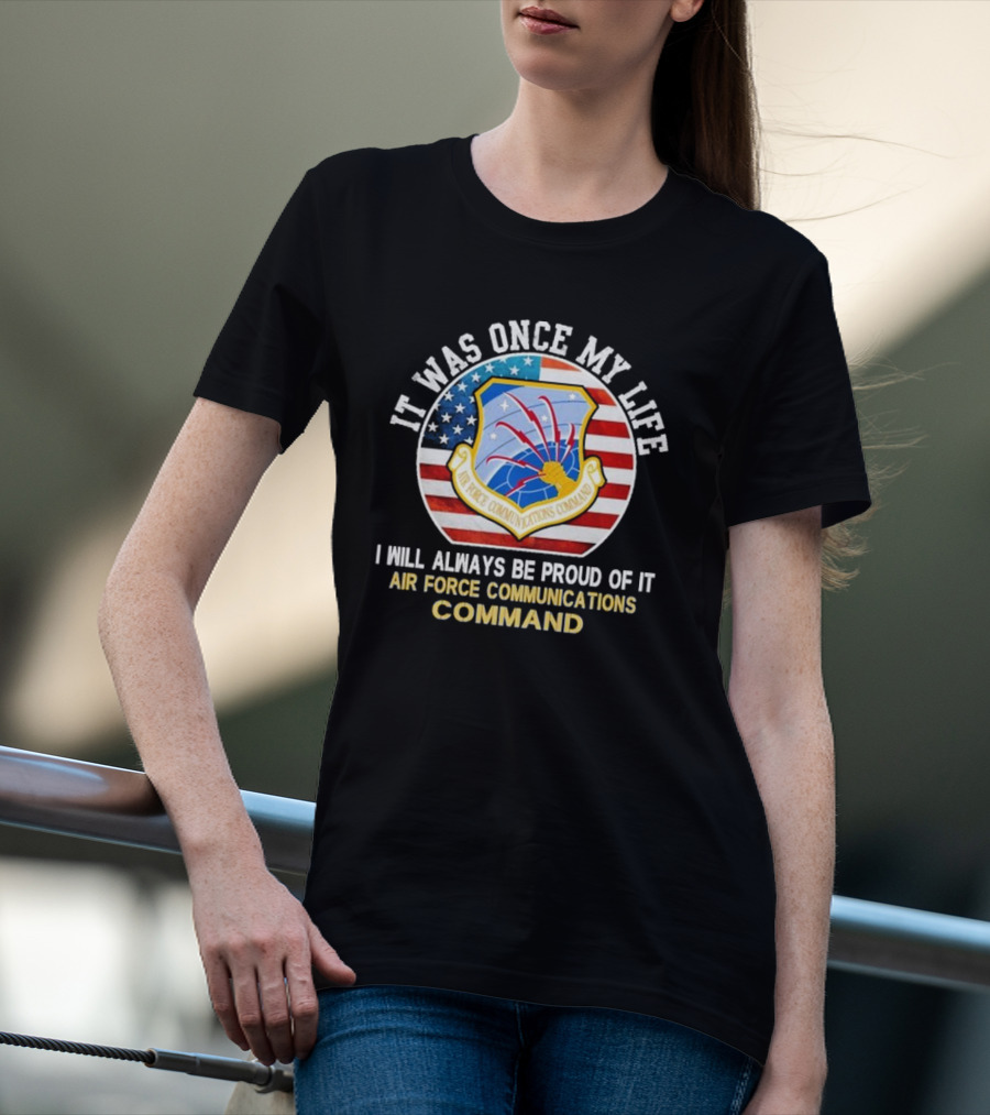 It Was Once My Life Proud Air Force Communications Command Badge T-Shirt