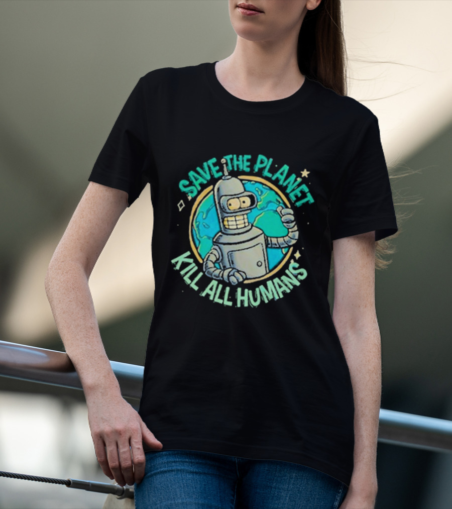 Save The Planet Kill All Humans Futurama Bender Planet Earth T-Shirt
