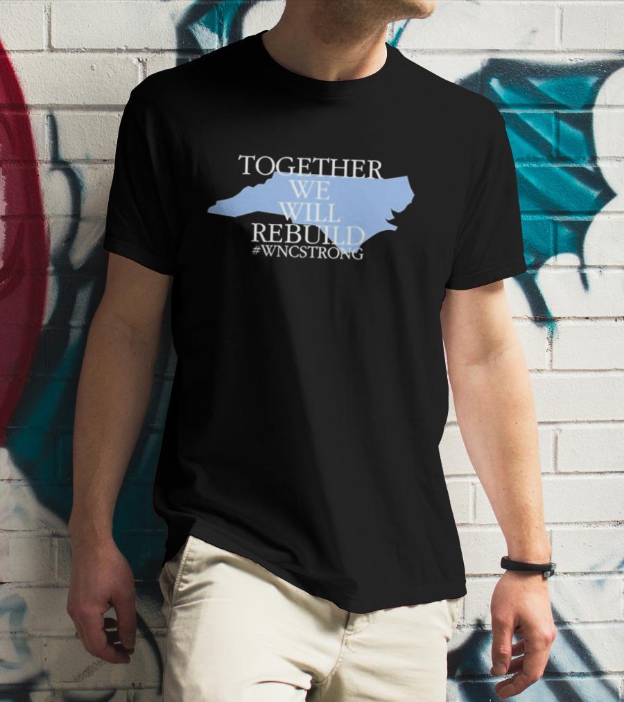 Together We Will Rebuild WNC Strong North Carolina Unity T-Shirt