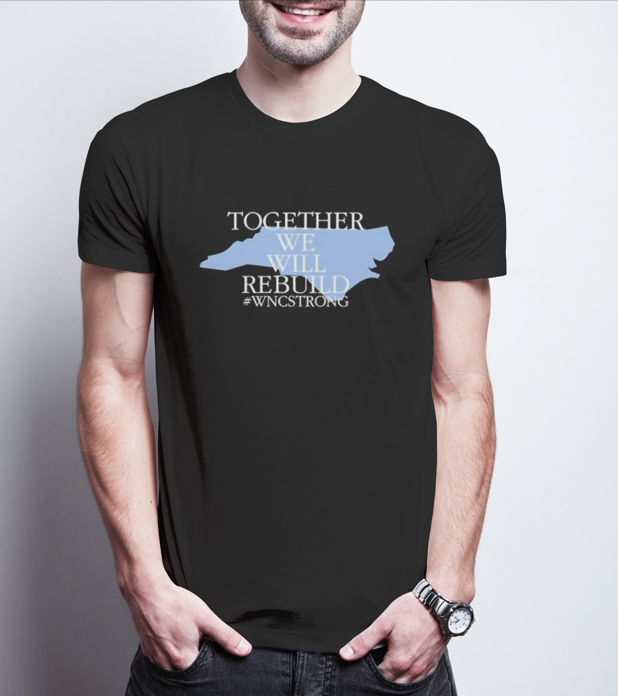 Together We Will Rebuild WNC Strong North Carolina Unity T-Shirt