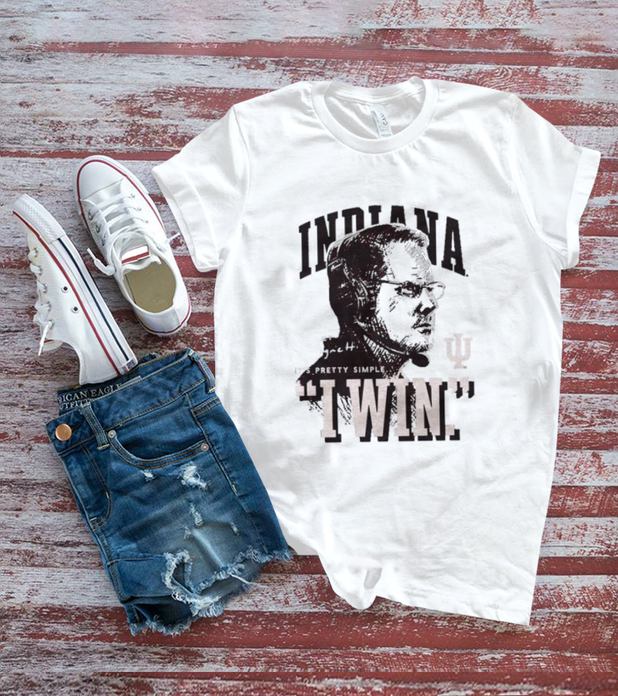 Indiana Football Curt Cignetti I Win It’s Pretty Simple T-Shirt