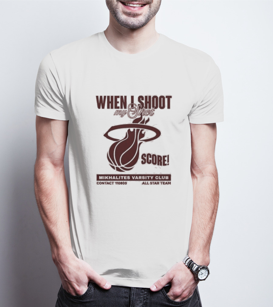 When I Shoot My Shot Score Mikhalites Varsity Club Contact 110803 All Star Team T-Shirt