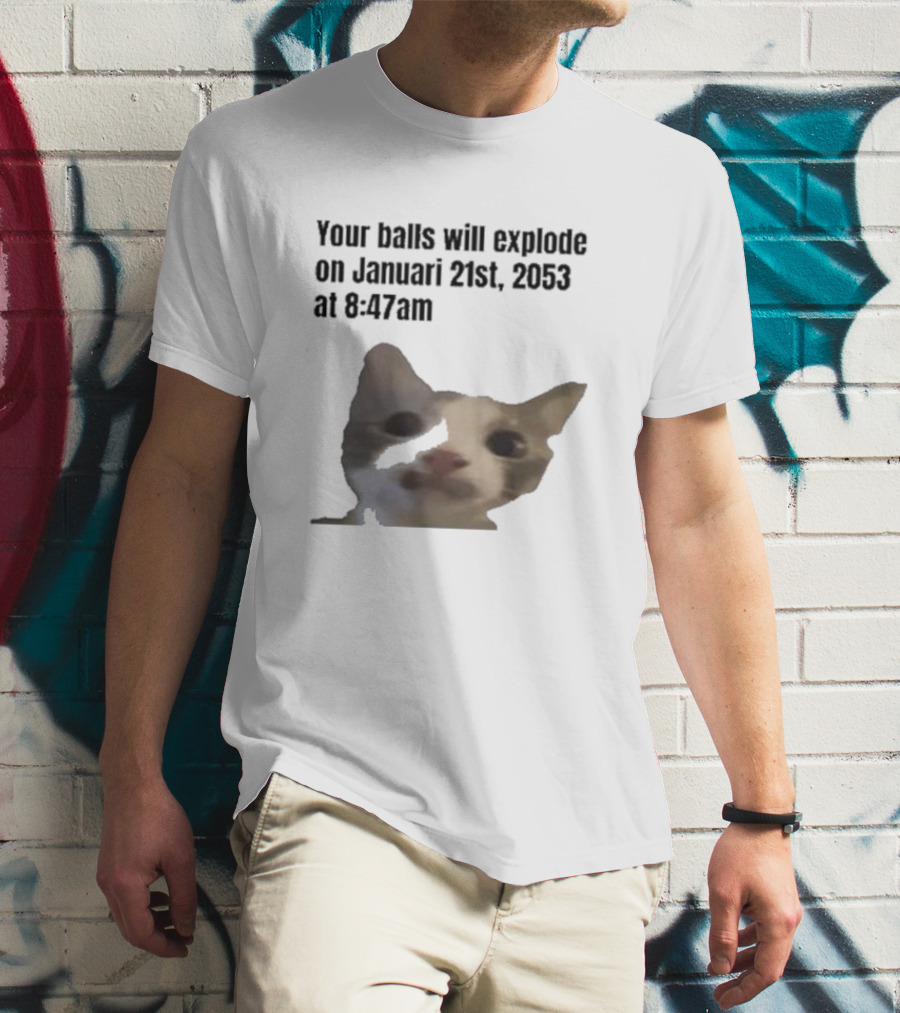 Your Balls Will Explode January 21st 2053 8:47am Cat Meme T-Shirt