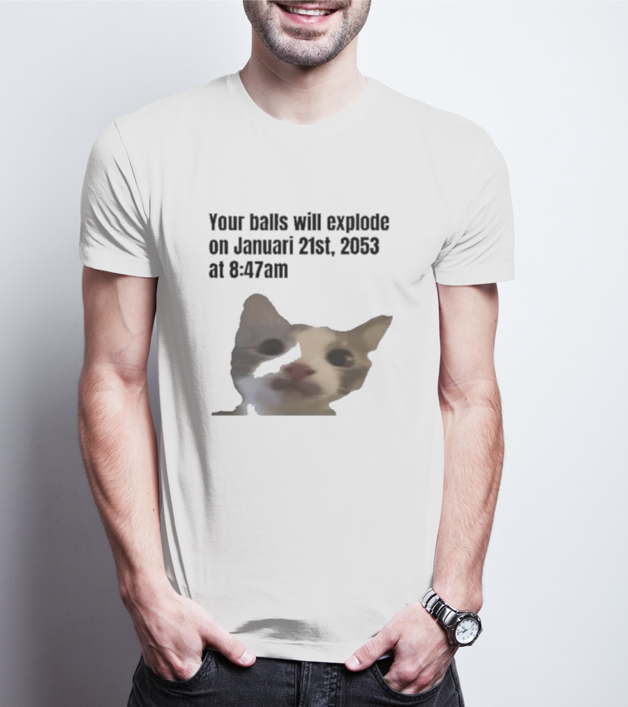 Your Balls Will Explode January 21st 2053 8:47am Cat Meme T-Shirt