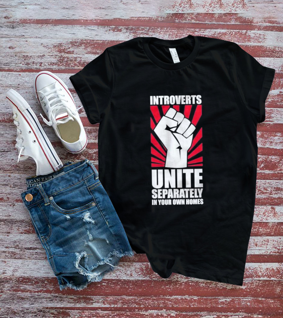 Introverts Unite Separately In Your Own Homes Fist T-Shirt