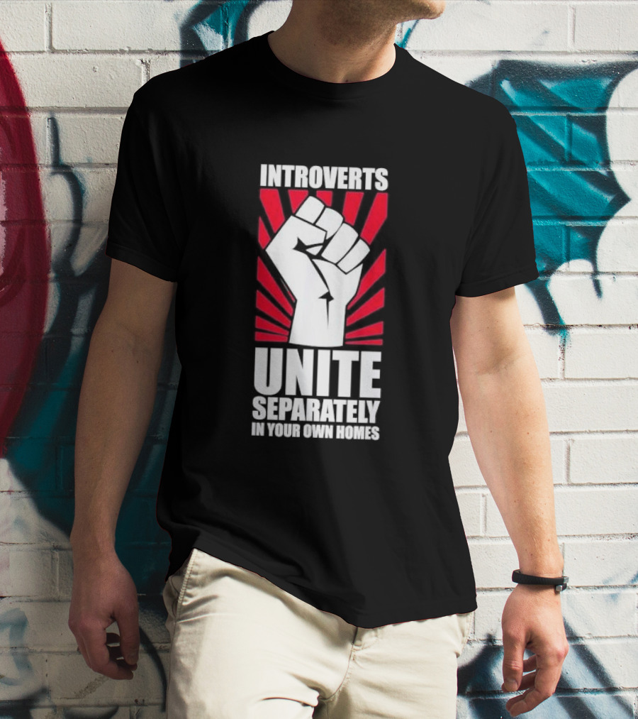 Introverts Unite Separately In Your Own Homes Fist T-Shirt
