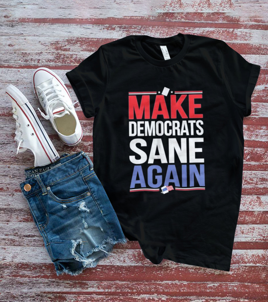MAKE DEMOCRATS SANE AGAIN American Flag Political T-Shirt
