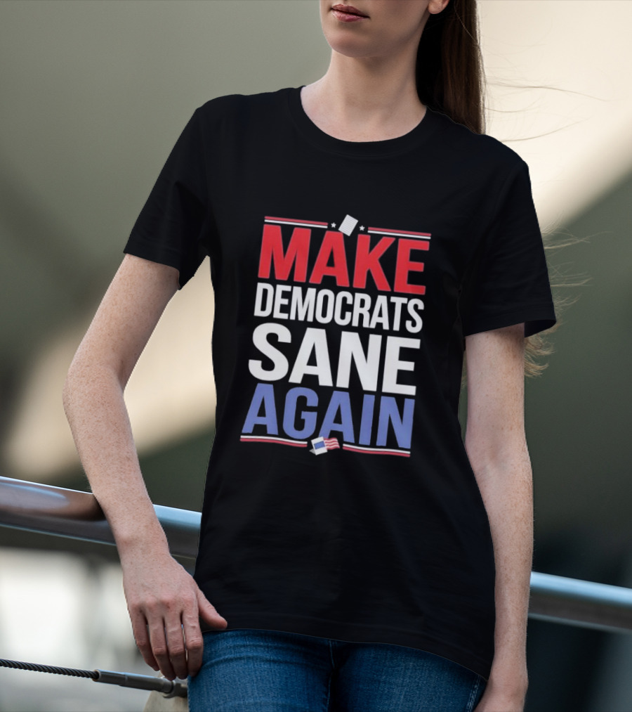 MAKE DEMOCRATS SANE AGAIN American Flag Political T-Shirt