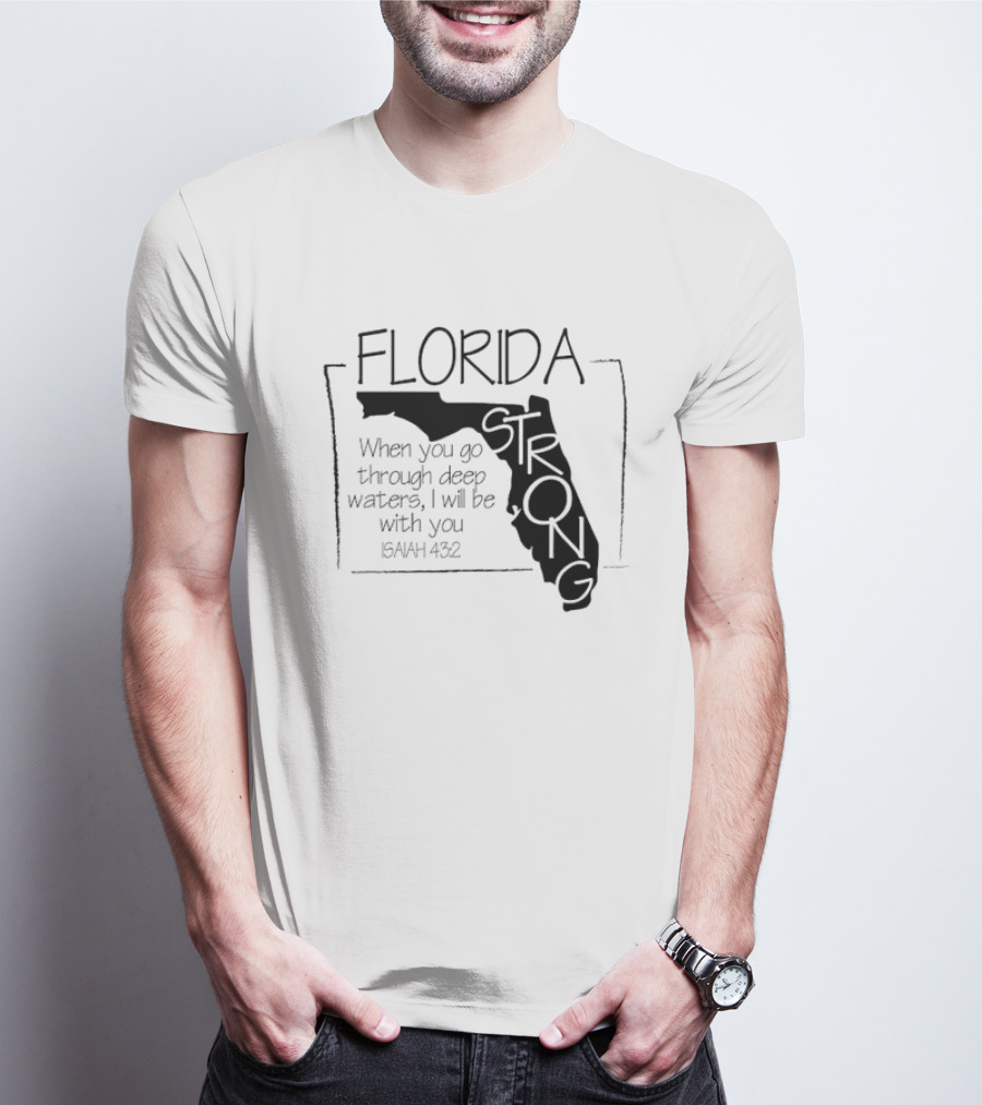 Florida Strong Isaiah 43:2 When You Go Through Deep Waters I'll Be With You T-Shirt