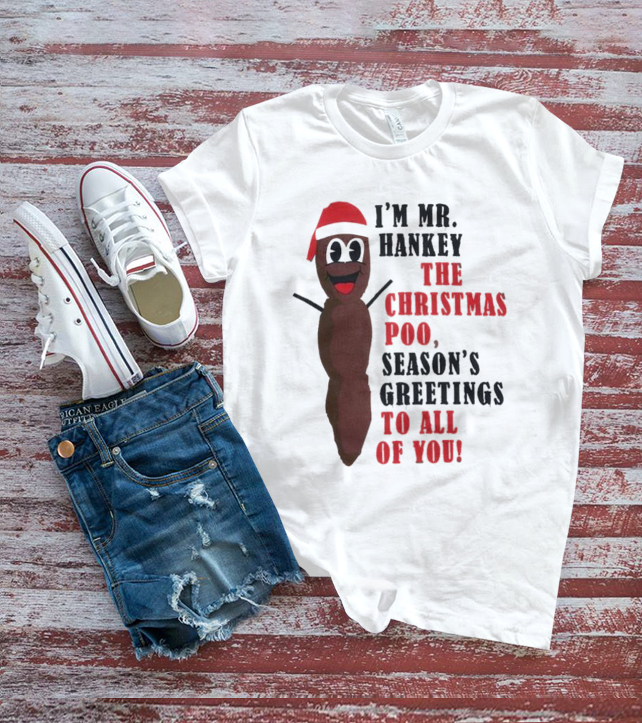 I'm Mr. Hankey The Christmas Poo Season's Greetings To All Of You Holiday Character T-Shirt