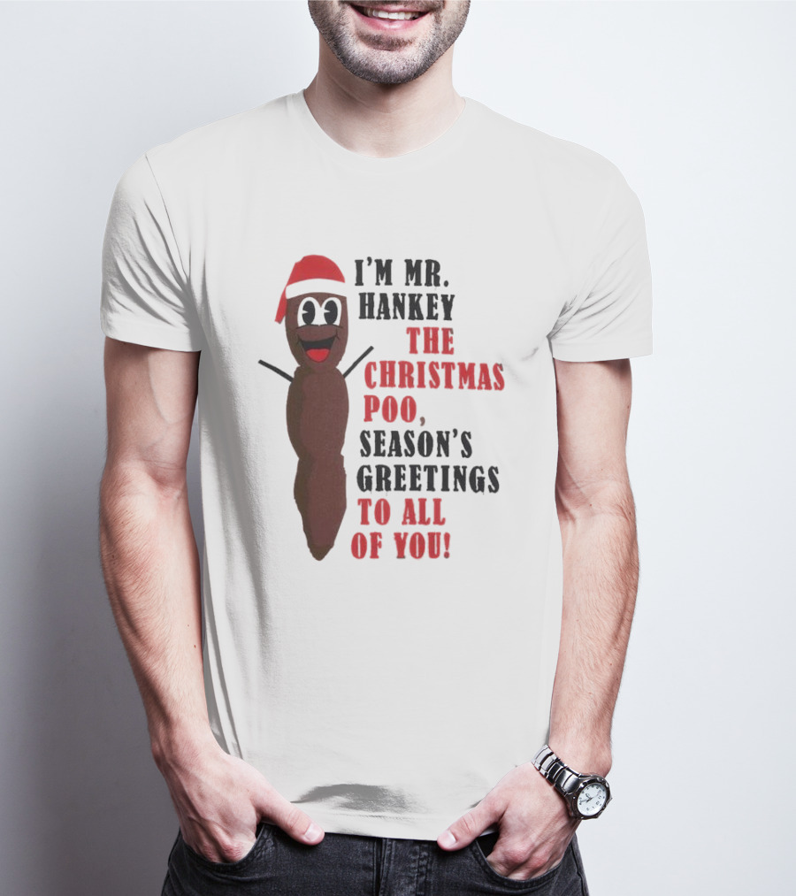 I'm Mr. Hankey The Christmas Poo Season's Greetings To All Of You Holiday Character T-Shirt