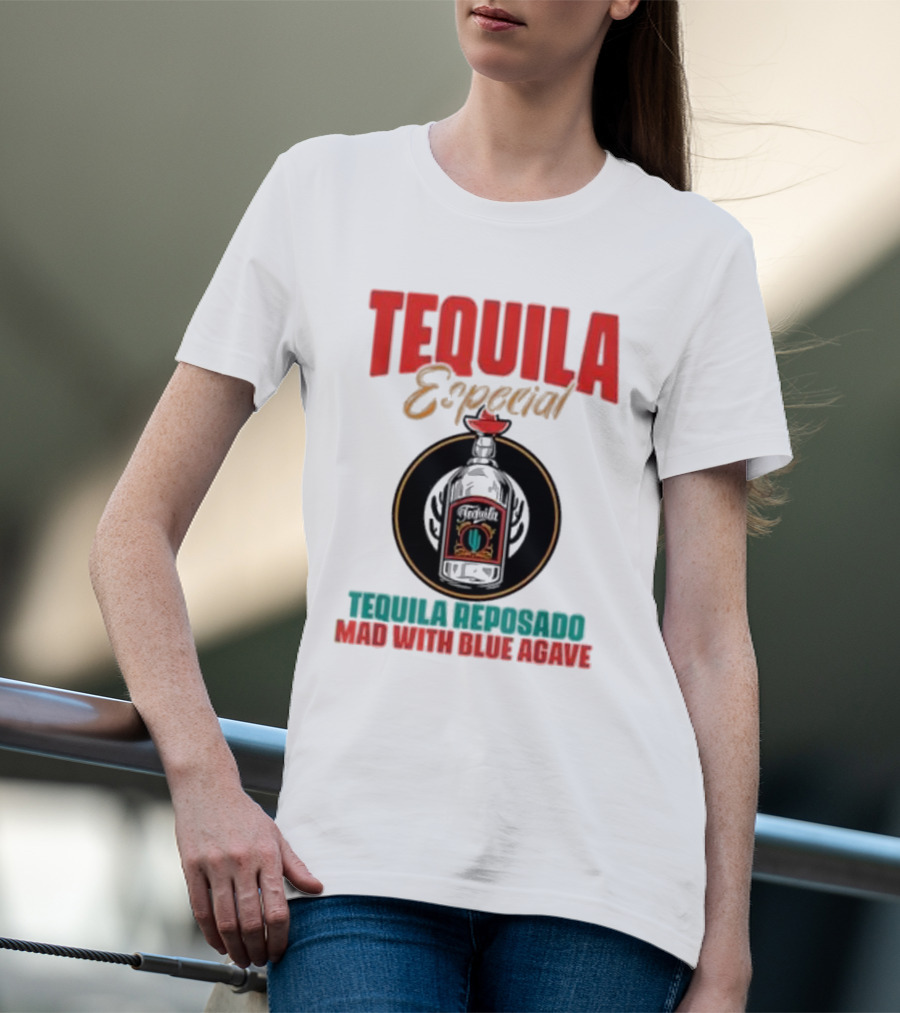 TEQUILA ESPECIAL TEQUILA REPOSADO MAD WITH BLUE AGAVE T-Shirt
