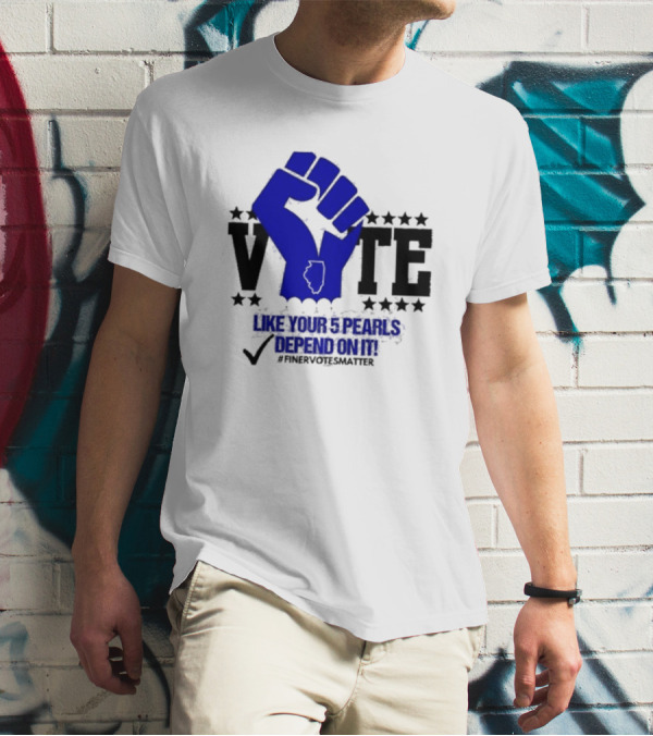 VOTE Like Your 5 Pearls Depend On It #Finervotesmatter Fist And Stars T-Shirt