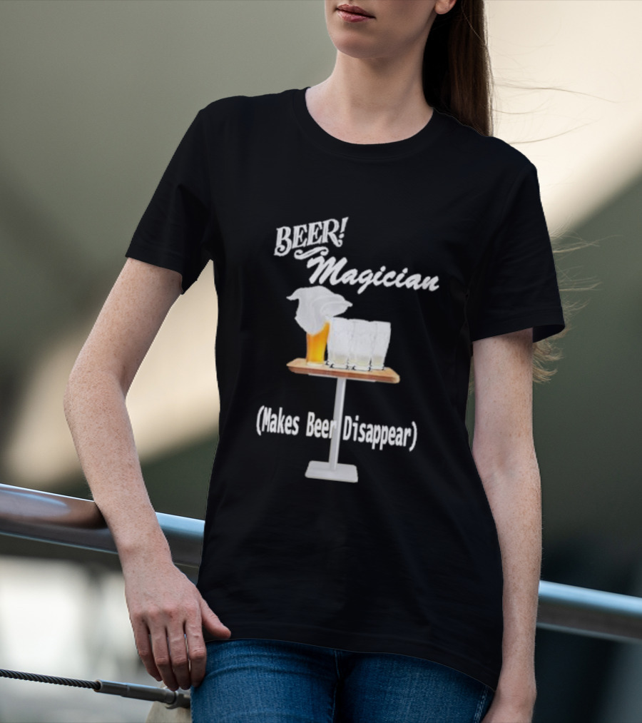 Beer Magician Magic Trick Makes Beer Disappear With Four Empty Glasses T-Shirt